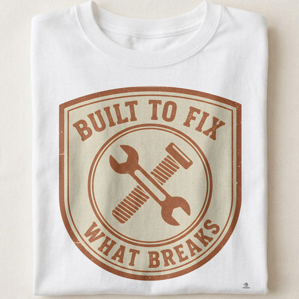 BUILT TO FIX WHAT BREAKS | Blue Collar Humor T-Shirt