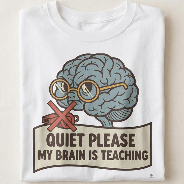 QUIET PLEASE MY BRAIN IS TEACHING | Funny Teacher T-Shirt