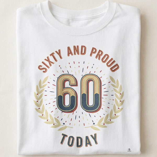 SIXTY AND PROUD TODAY | Fun T-shirt for 60th Birthday