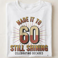 MADE IT TO SIXTY STILL SHINING | Fun T-Shirt for Milestone Birthdays - close up