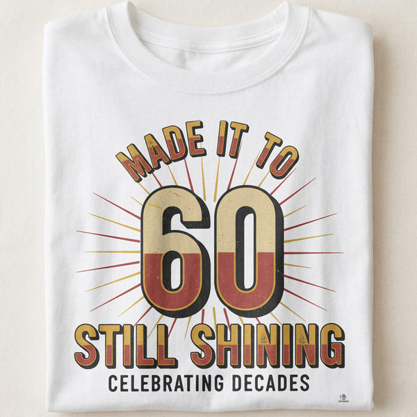 MADE IT TO SIXTY STILL SHINING | Fun T-Shirt for Milestone Birthdays