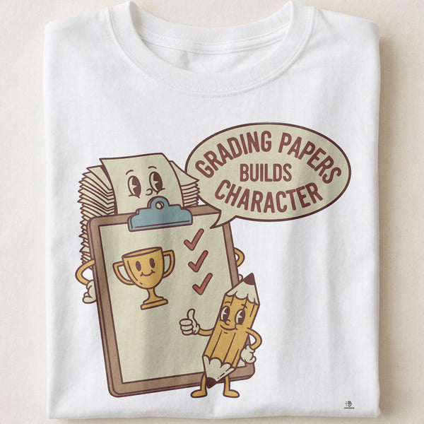 GRADING PAPERS BUILDS CHARACTER | Funny Teacher T-Shirt