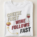 CHEESE FIRST WINE FOLLOWS FAST | Fun T-Shirt for Wine Lovers - close up