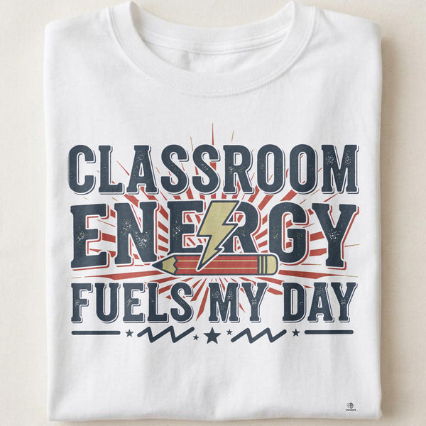 CLASSROOM ENERGY FUELS MY DAY | Fun Teacher T-Shirt