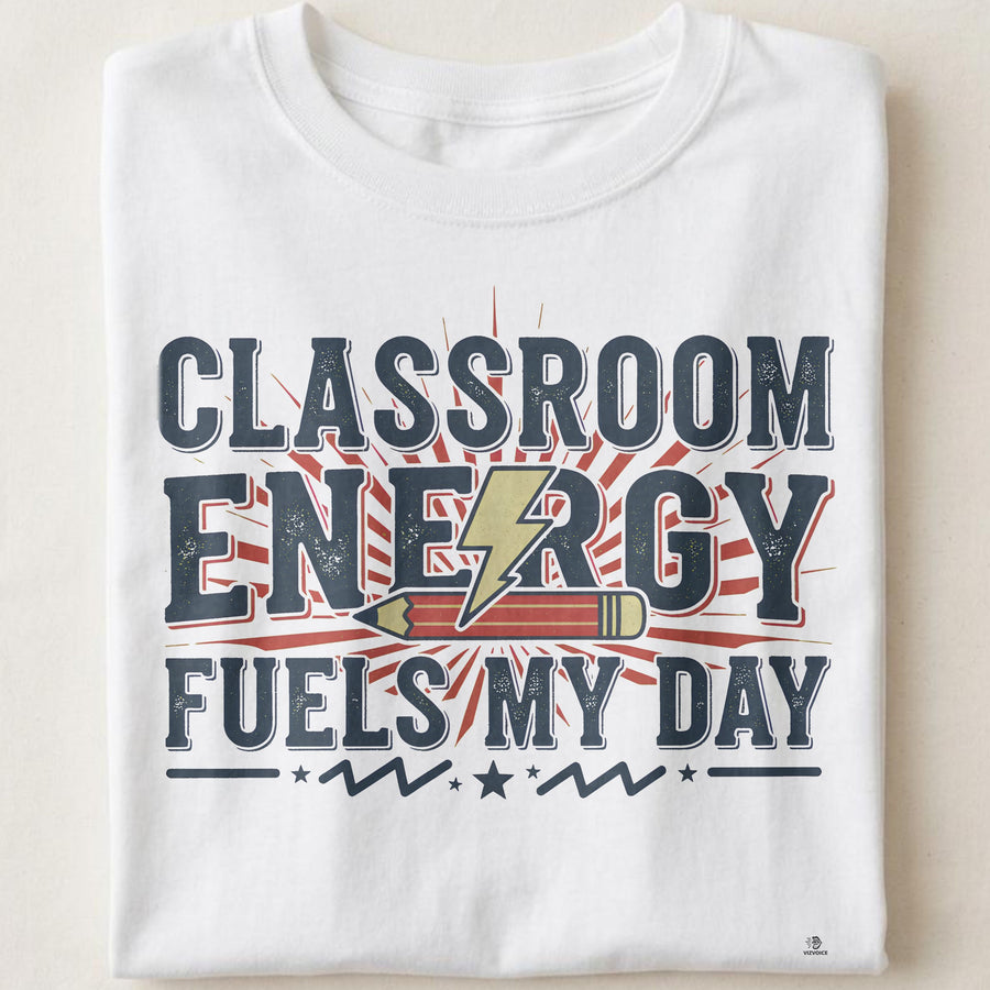CLASSROOM ENERGY FUELS MY DAY | Fun Teacher T-Shirt