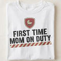 FIRST TIME MOM ON DUTY | Funny T-shirt for New Moms - close up