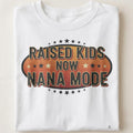 RAISED KIDS NOW NANA MODE | Funny Nana Life T-Shirt - close up