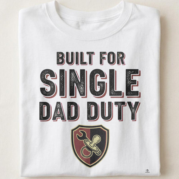 BUILT FOR SINGLE DAD DUTY | Funny T-shirt for Dads
