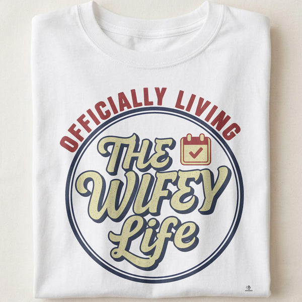 OFFICIALLY LIVING THE WIFEY LIFE | Funny Wifey T-Shirt