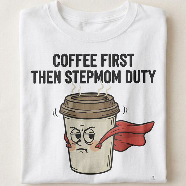 COFFEE FIRST THEN STEPMOM DUTY | Fun Stepmom T-Shirt