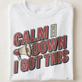 CALM DOWN I GOT THIS | Fun Maid of Honor T-Shirt - close up