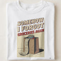 SOMEHOW I FORGOT GROCERIES AGAIN | Relatable Adulting Fail T-Shirt - close up