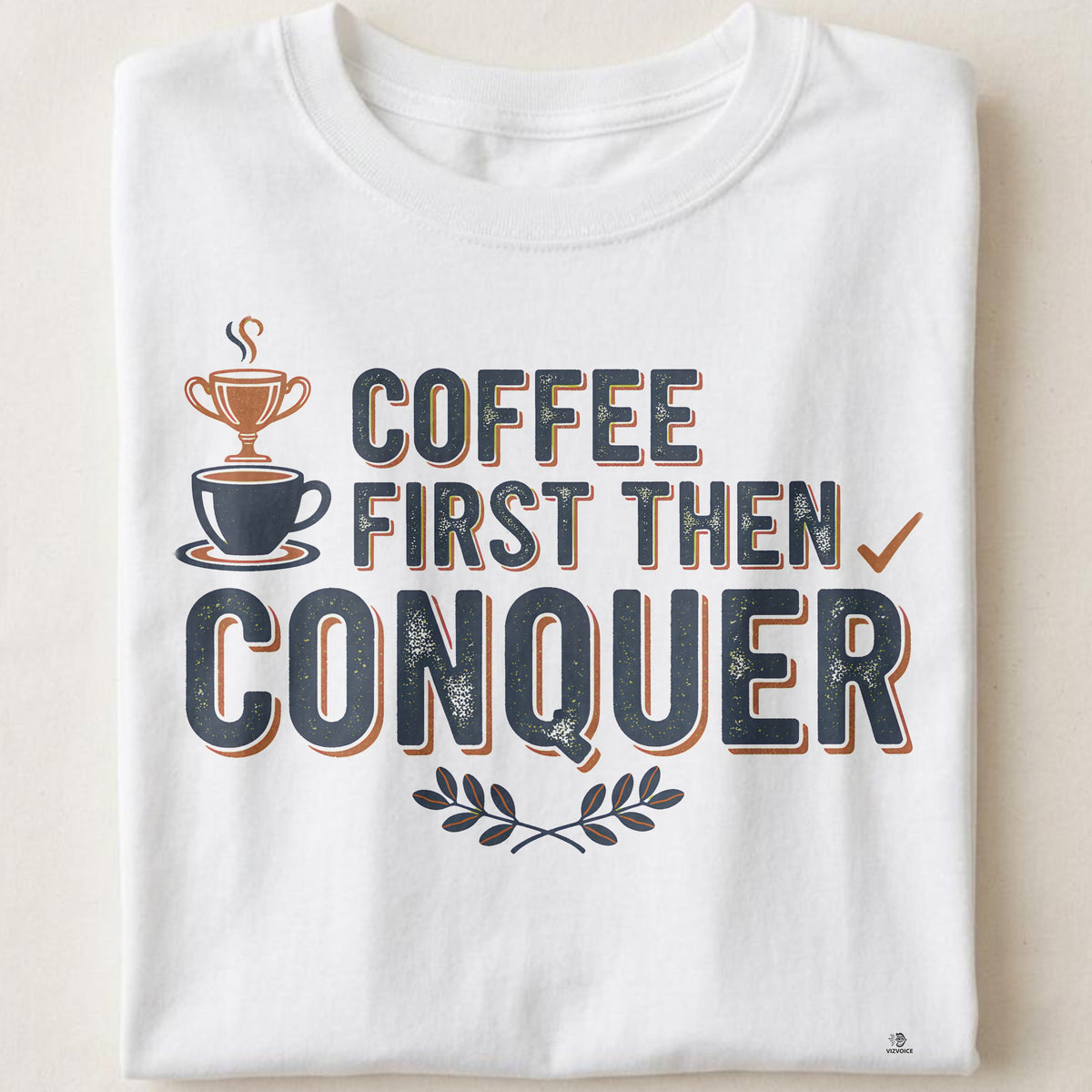 COFFEE FIRST THEN CONQUER | Motivational T-shirt for Winners