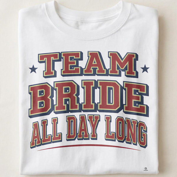 TEAM BRIDE ALL DAY LONG | Fun T-shirt for Bride Tribe