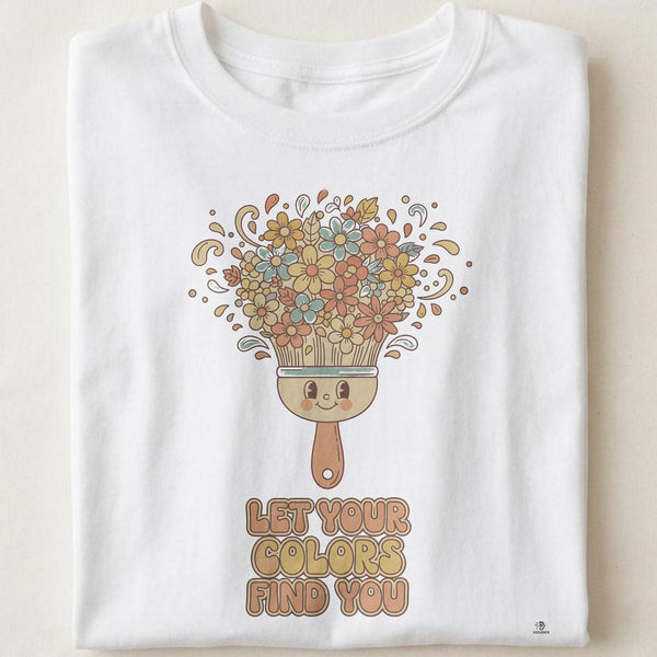 LET YOUR COLORS FIND YOU | Flower Child T-Shirt