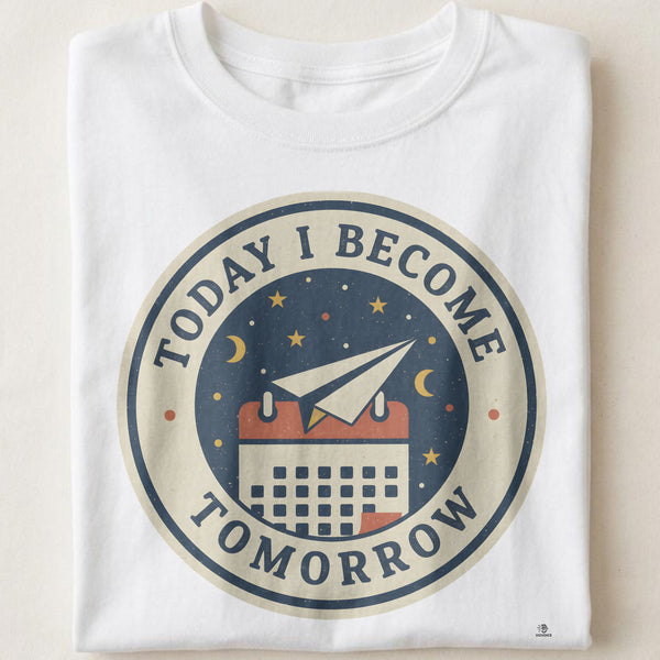 TODAY I BECOME TOMORROW | Next Chapter Graduation T-shirt