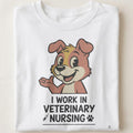 I WORK IN VETERINARY NURSING | Funny T-shirt for Veterinary Nurses - close up