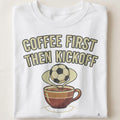 COFFEE FIRST THEN KICKOFF | Soccer Mom T-Shirt - close up