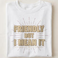 FRIENDLY BUT I MEAN IT | Blunt but Warm T-Shirt - close up