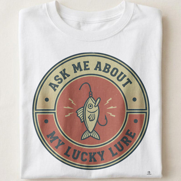 ASK ME ABOUT MY LUCKY LURE | Fun Fishing Life T-Shirt