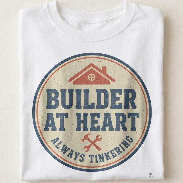 BUILDER AT HEART ALWAYS TINKERING | Funny DIY Home Projects T-Shirt