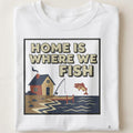 HOME IS WHERE WE FISH | Funny Fishing Dad T-shirt - close up