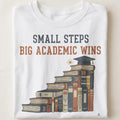 SMALL STEPS BIG ACADEMIC WINS | Graduate School T-Shirt - close up