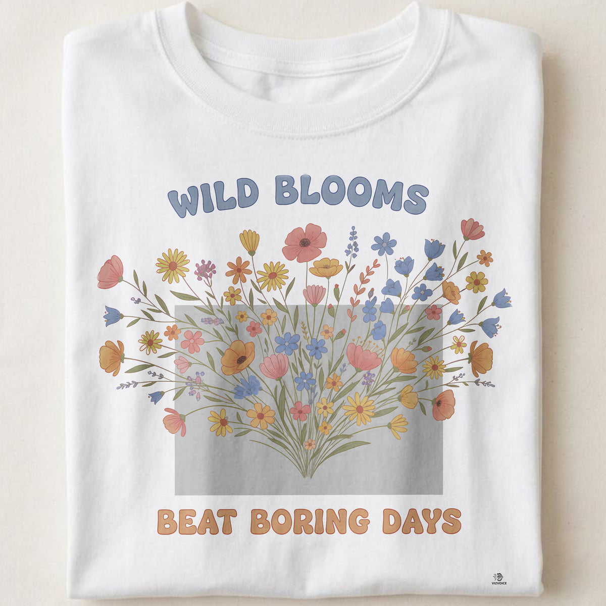 WILD BLOOMS BEAT BORING DAYS | Colorful Flower T-Shirt