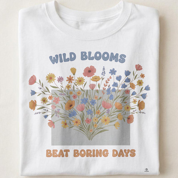 WILD BLOOMS BEAT BORING DAYS | Colorful Flower T-Shirt