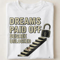 DREAMS PAID OFF DEGREE UNLOCKED | Graduation T-Shirt - close up