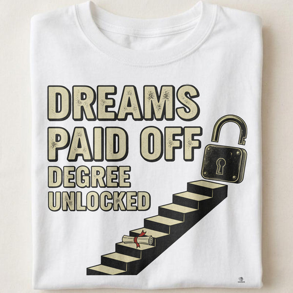DREAMS PAID OFF DEGREE UNLOCKED | Graduation T-Shirt