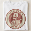 I LAUGH UNTIL I RATTLE | Funny Skeleton Humor T-shirt - close up