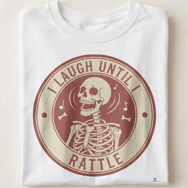 I LAUGH UNTIL I RATTLE | Funny Skeleton Humor T-shirt