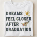DREAMS FEEL CLOSER AFTER GRADUATION | Bright Future T-Shirt - close up