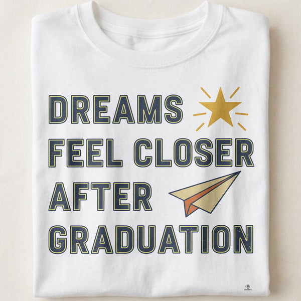 DREAMS FEEL CLOSER AFTER GRADUATION | Bright Future T-Shirt