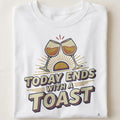 TODAY ENDS WITH A TOAST | Funny Wine Lovers T-Shirt - close up