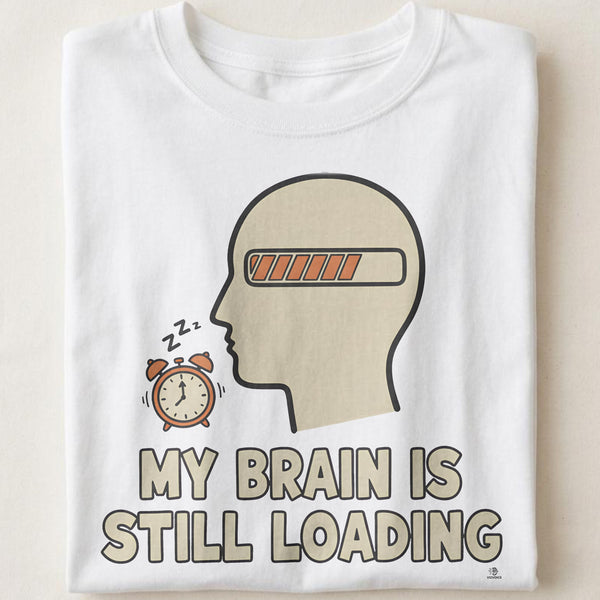 MY BRAIN IS STILL LOADING | Funny Office Life T-Shirt