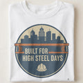 BUILT FOR HIGH STEEL DAYS | T-Shirt for Ironworkers - close up