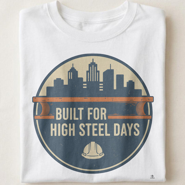 BUILT FOR HIGH STEEL DAYS | T-Shirt for Ironworkers