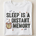 SLEEP IS A DISTANT MEMORY | Funny New Dad T-Shirt - close up