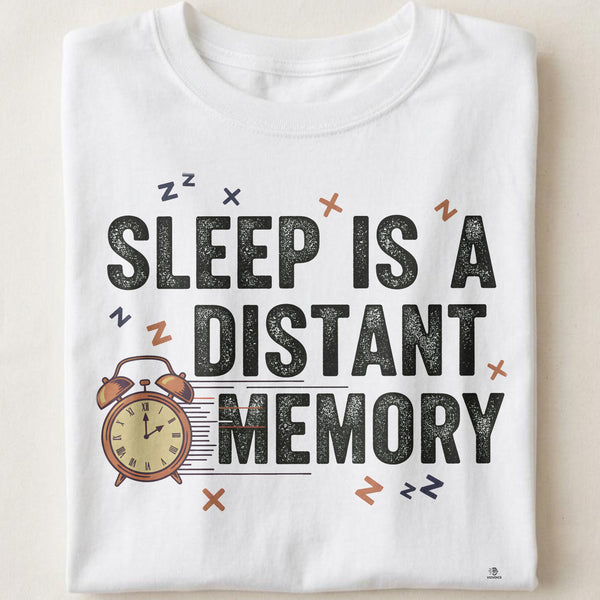 SLEEP IS A DISTANT MEMORY | Funny New Dad T-Shirt