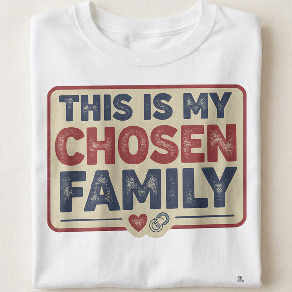 THIS IS MY CHOSEN FAMILY | Best Friends T-Shirt