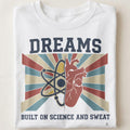 DREAMS BUILT ON SCIENCE AND SWEAT | Funny STEM Graduate T-Shirt - close up