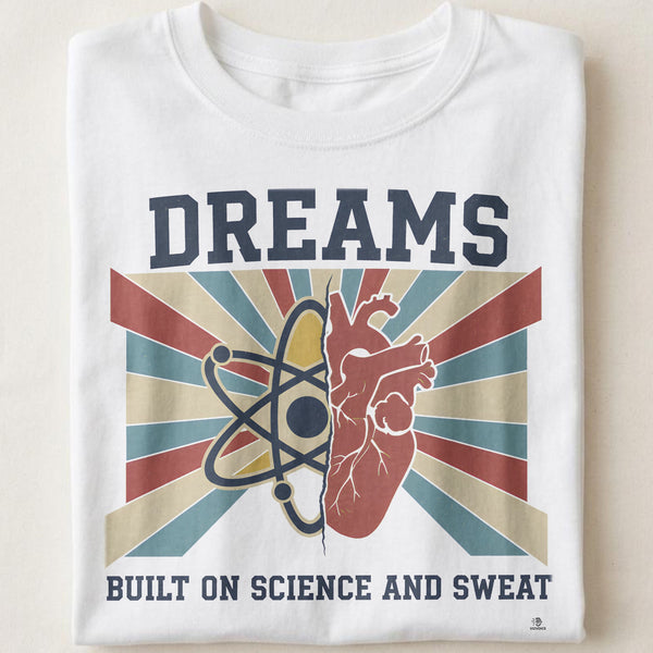 DREAMS BUILT ON SCIENCE AND SWEAT | Funny STEM Graduate T-Shirt