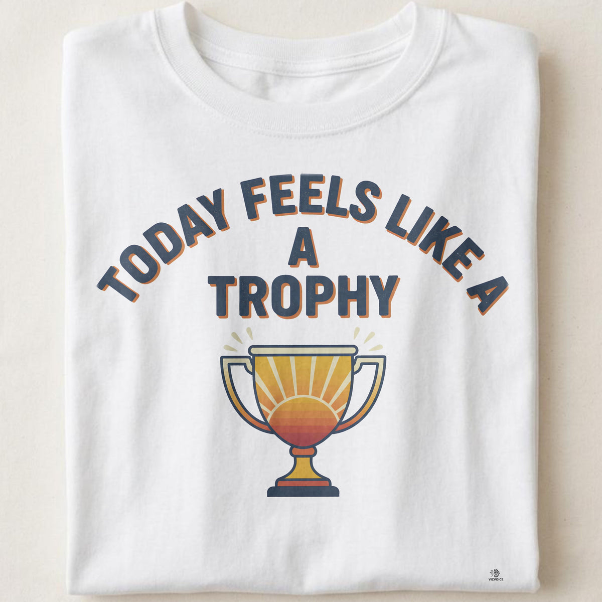 TODAY FEELS LIKE A TROPHY | Rise & Shine Champion T-shirt