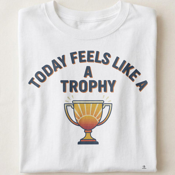 TODAY FEELS LIKE A TROPHY | Rise & Shine Champion T-shirt