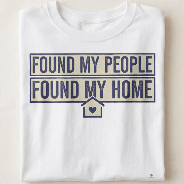 FOUND MY PEOPLE FOUND MY HOME | Best Friends T-shirt