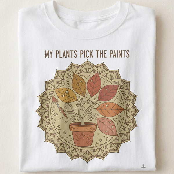 MY PLANTS PICK THE PAINTS | Whimsical Gardening T-Shirt