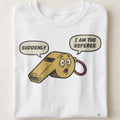 SUDDENLY I AM THE REFEREE | Funny Step Dad T-Shirt - close up