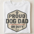 PROUD DOG DAD ON DUTY | Funny T-Shirt for Dog Dads - close up